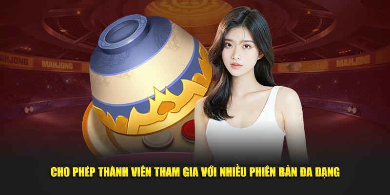 Cho phép thành viên tham gia với nhiều phiên bản đa dạng