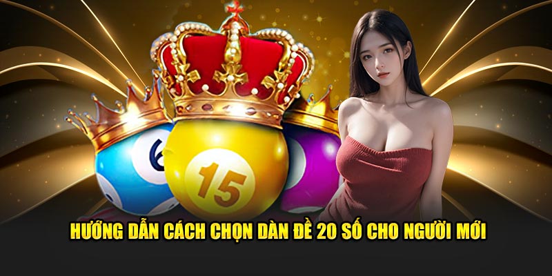 Hướng dẫn cách chọn dàn đề 20 số cho người mới