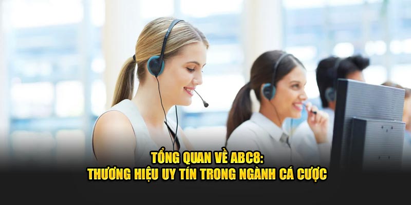 Tổng quan về ABC8: Thương hiệu uy tín trong ngành cá cược